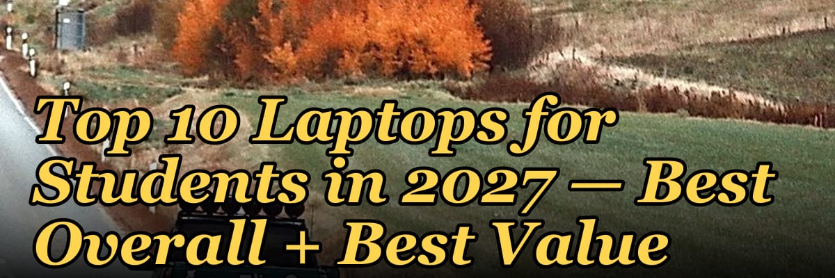 Top 10 Laptops for Students — Best Overall + Best Value in 2027