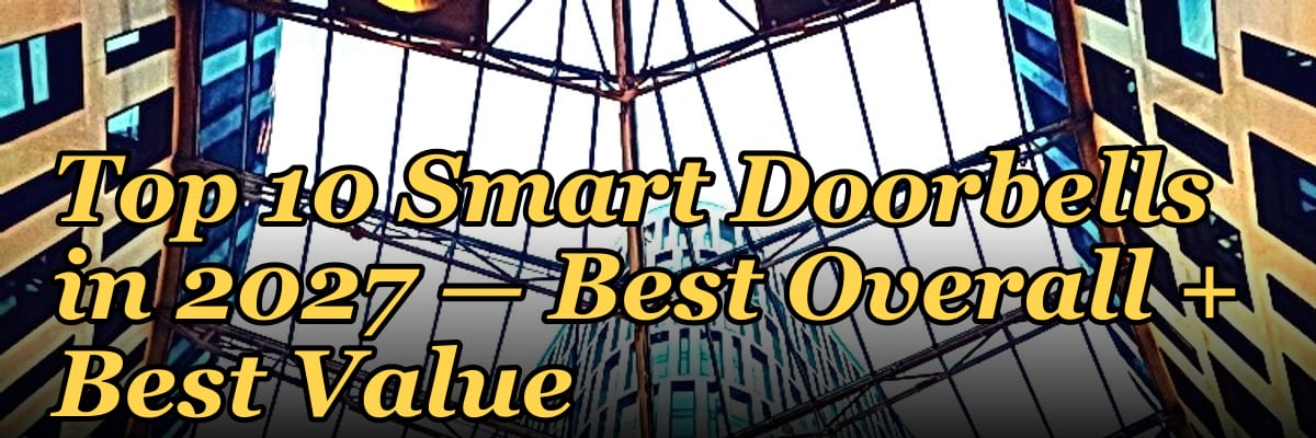 Top 10 Smart Doorbells — Best Overall + Best Value in 2027