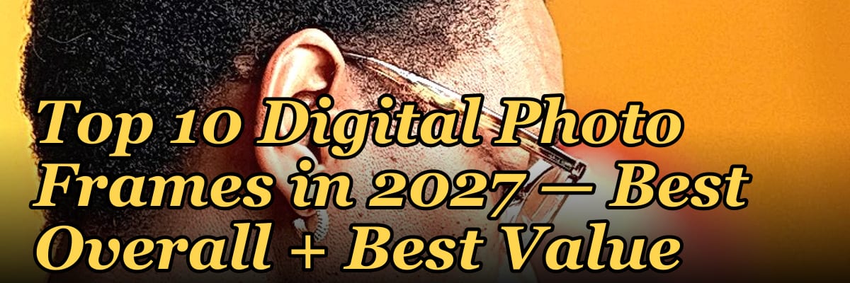 Top 10 Digital Photo Frames — Best Overall + Best Value in 2027