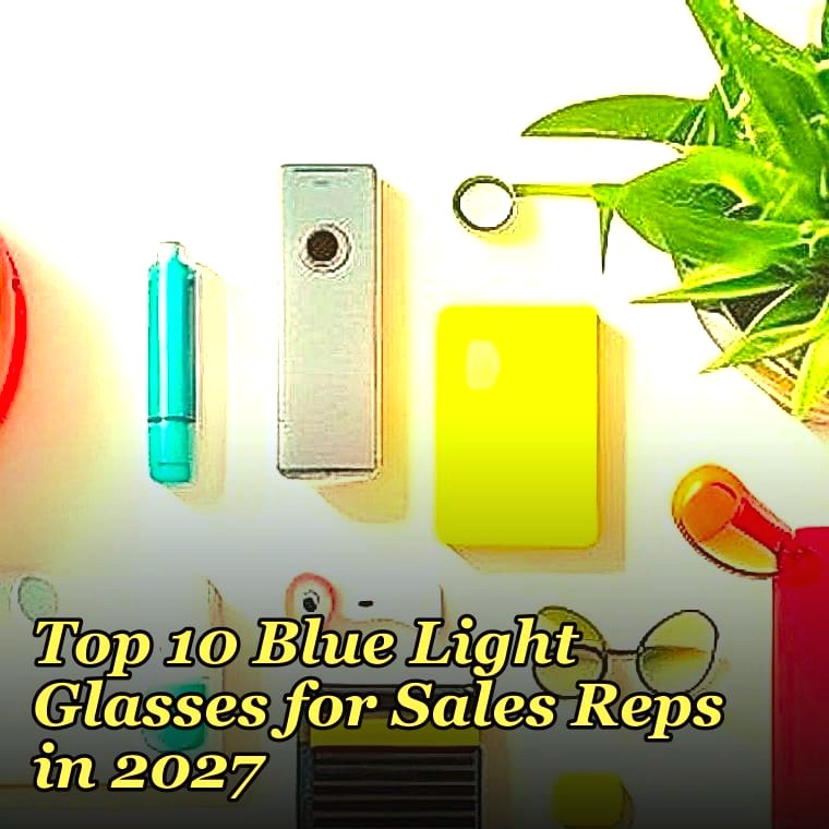Top 10 Blue Light Glasses for Sales Reps in 2027