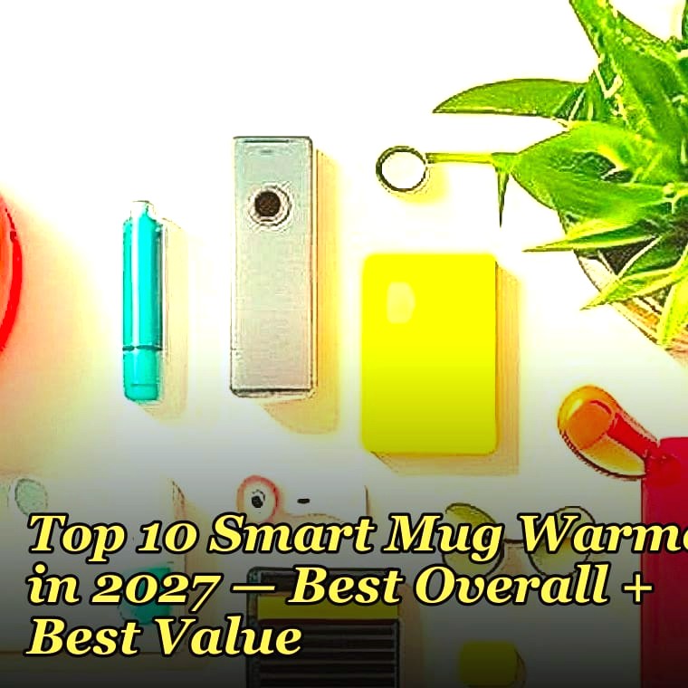 Top 10 Smart Mug Warmers in 2027 — Best Overall + Best Value