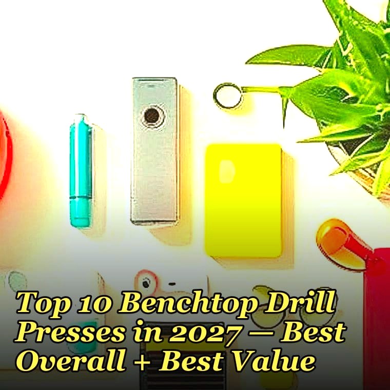 Top 10 Benchtop Drill Presses in 2027 — Best Overall + Best Value