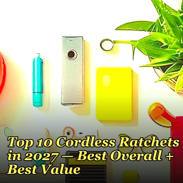Top 10 Cordless Ratchets in 2027 — Best Overall + Best Value