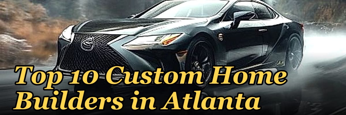 Top 10 Custom Home Builders in Atlanta in 2027