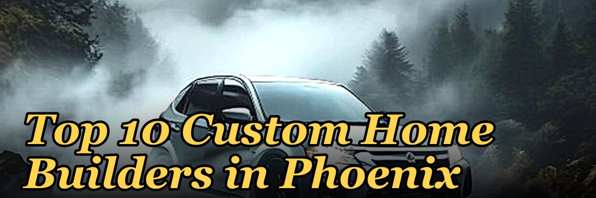 Top 10 Custom Home Builders in Phoenix in 2027