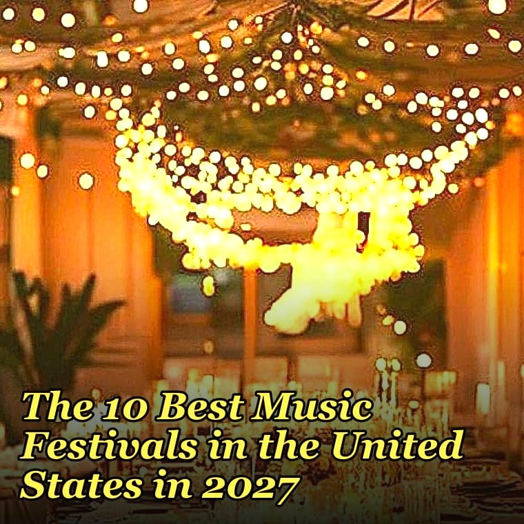 The 10 Best Music Festivals in the United States in 2027