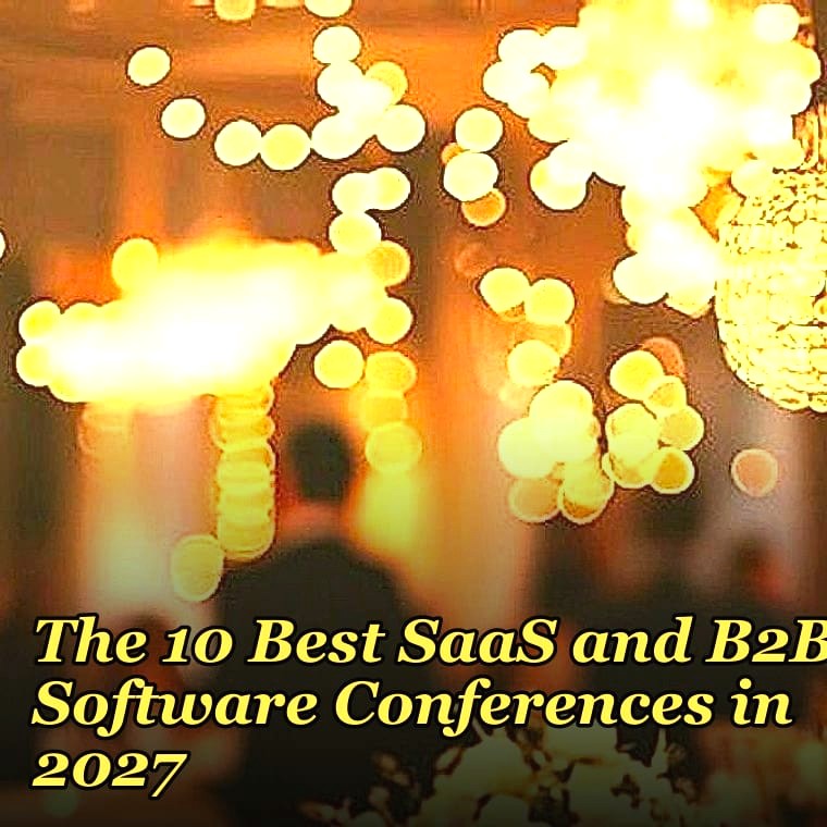 The 10 Best SaaS and B2B Software Conferences in 2027