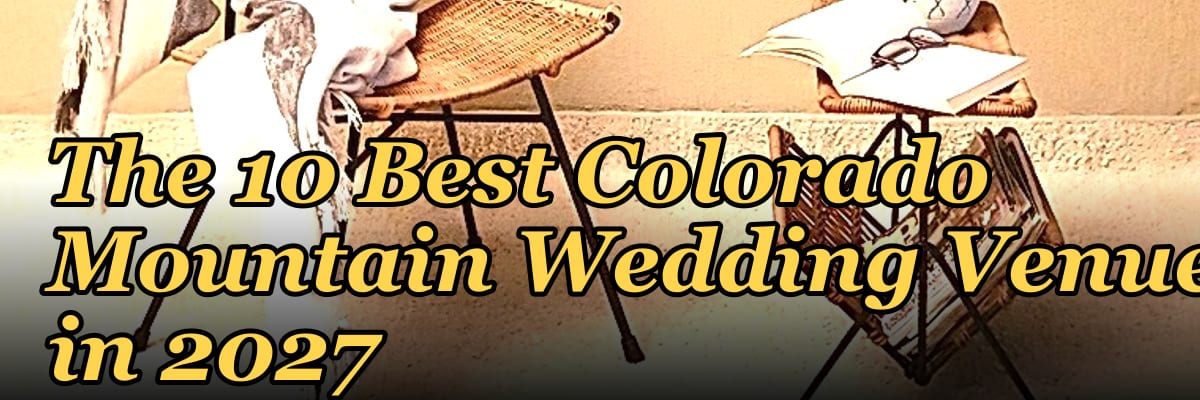 The 10 Best Colorado Mountain Wedding Venues in 2027