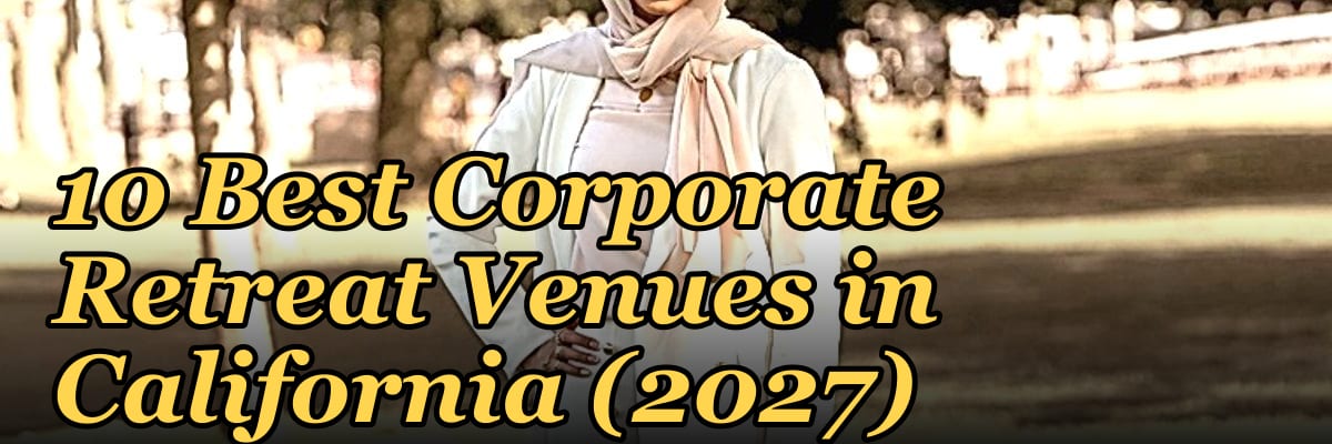 10 Best Corporate Retreat Venues in California (2027)