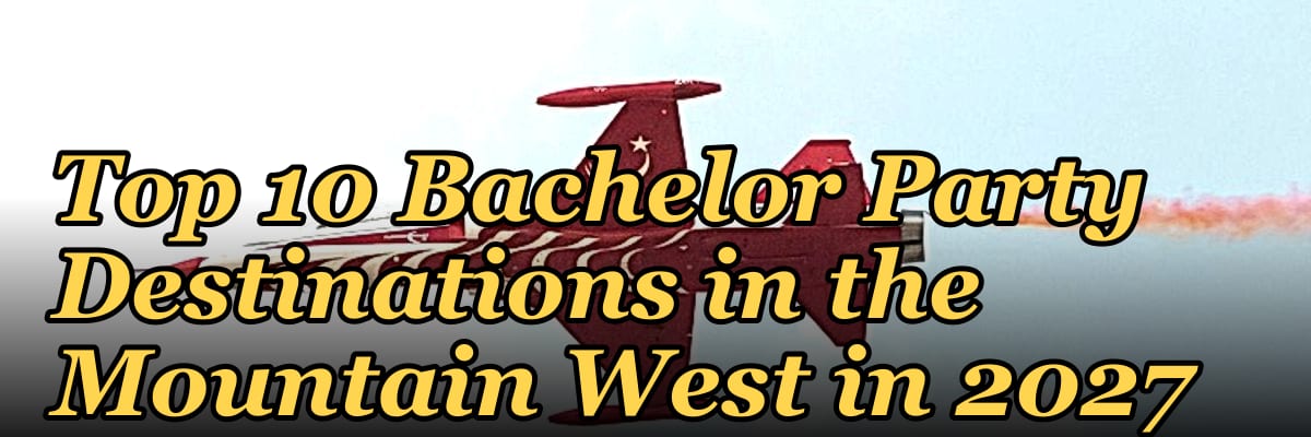 Top 10 Bachelor Party Destinations in the Mountain West in 2027