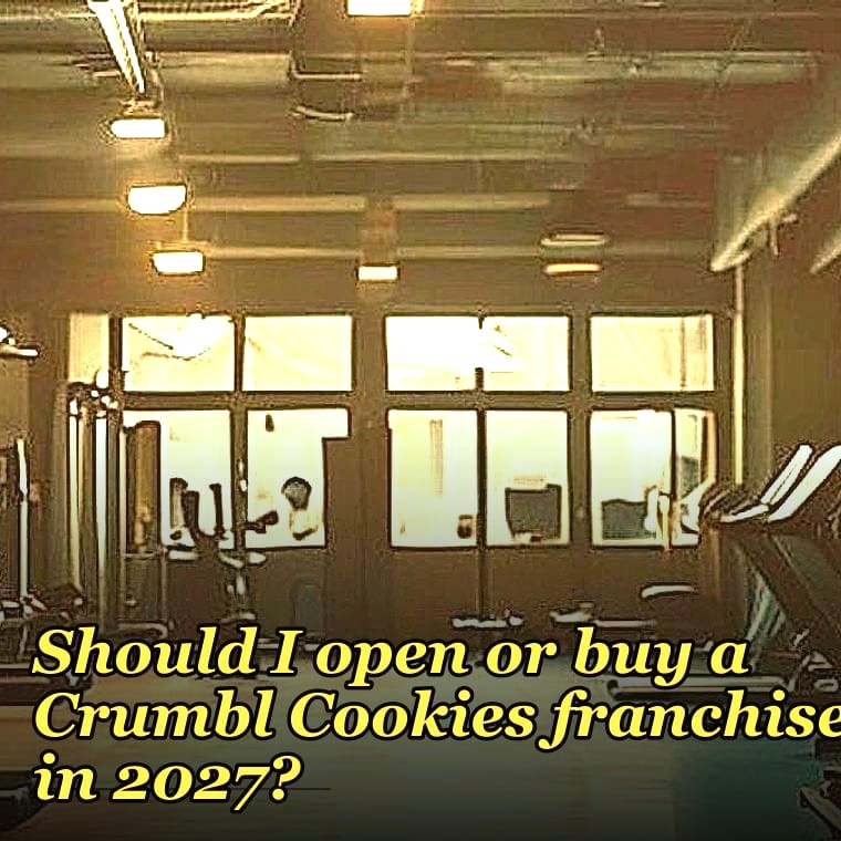 Should I open or buy a Crumbl Cookies franchise in 2027?