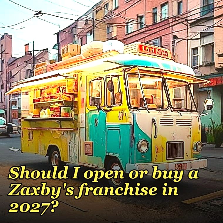 Should I open or buy a Zaxby's franchise in 2027?