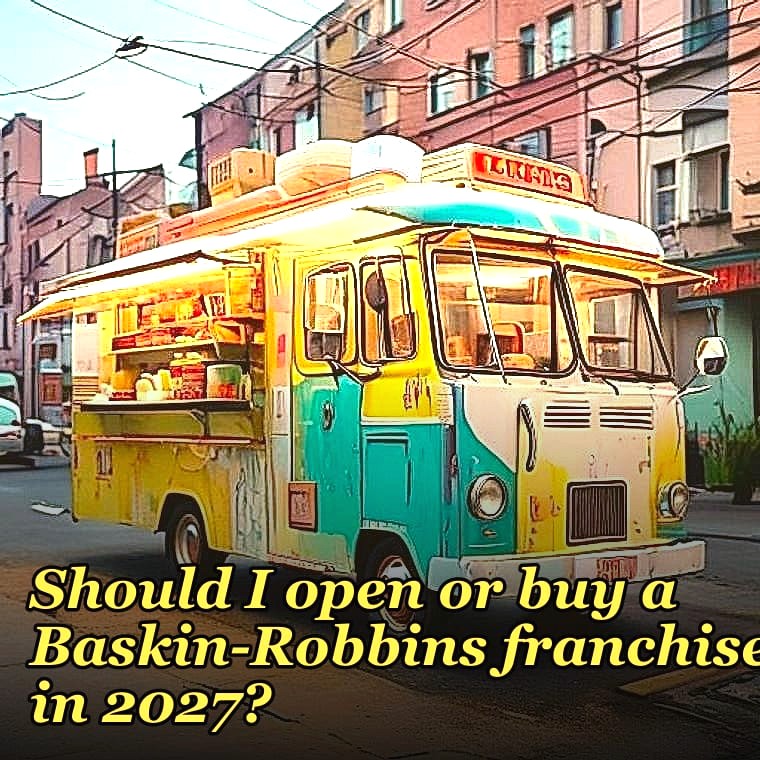 Should I open or buy a Baskin-Robbins franchise in 2027?