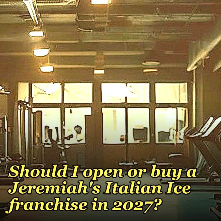 Should I open or buy a Jeremiah's Italian Ice franchise in 2027?