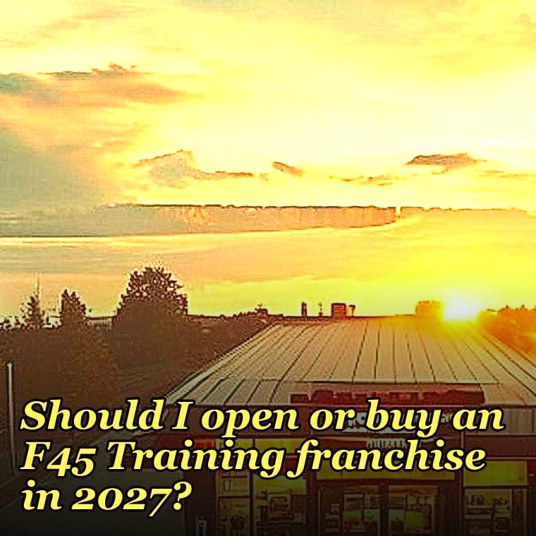Should I open or buy an F45 Training franchise in 2027?