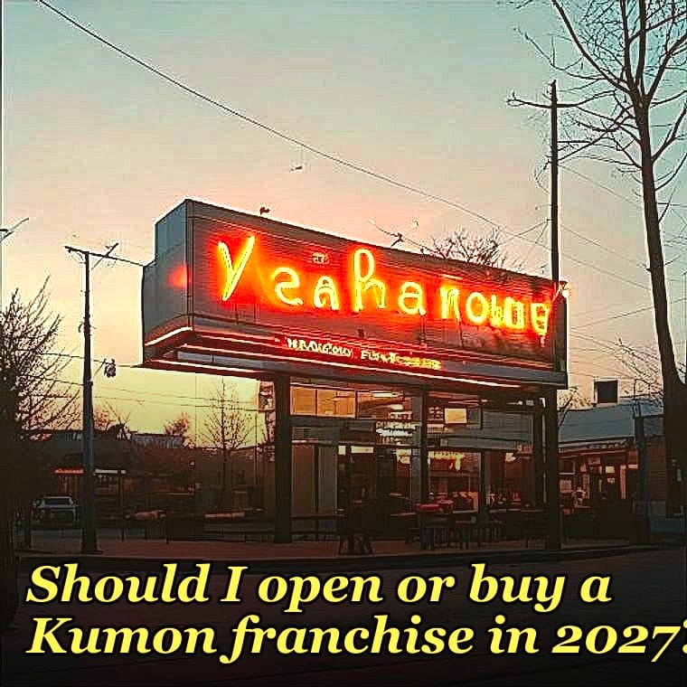 Should I open or buy a Kumon franchise in 2027?