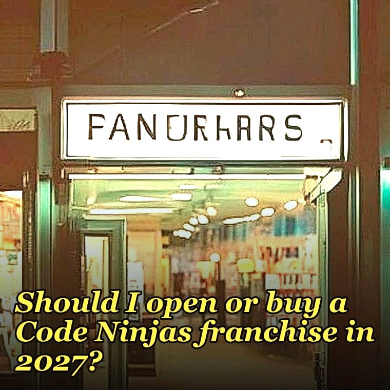 Should I open or buy a Code Ninjas franchise in 2027?