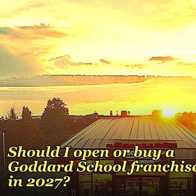 Should I open or buy a Goddard School franchise in 2027?