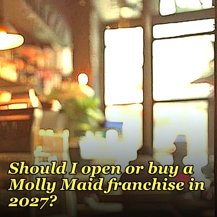 Should I open or buy a Molly Maid franchise in 2027?