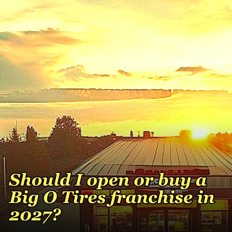 Should I open or buy a Big O Tires franchise in 2027?