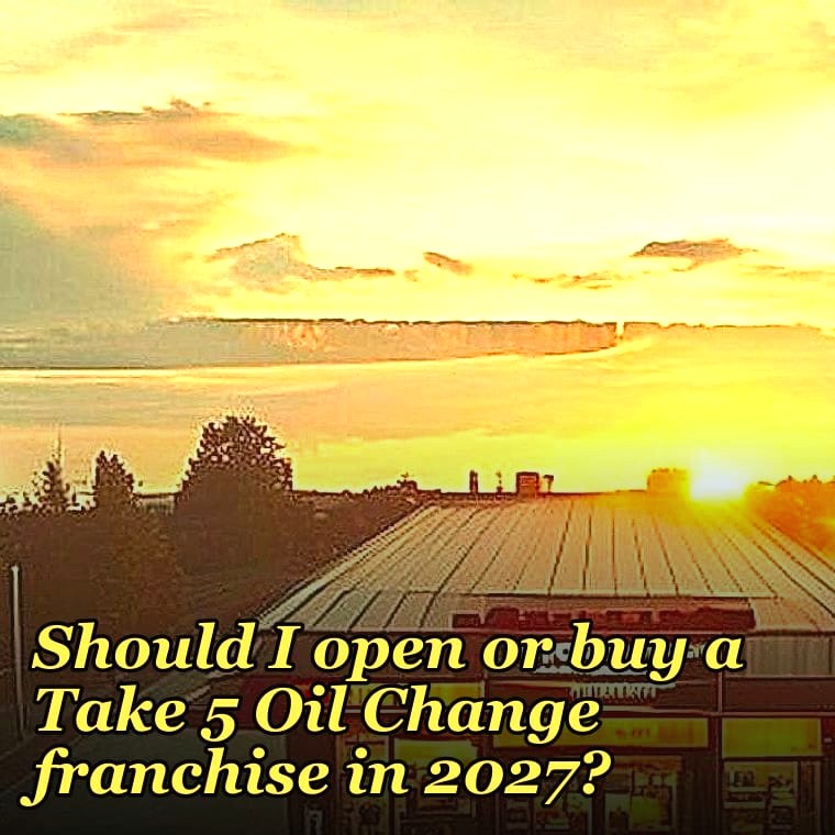 Should I open or buy a Take 5 Oil Change franchise in 2027?