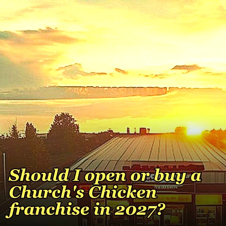 Should I open or buy a Church's Chicken franchise in 2027?