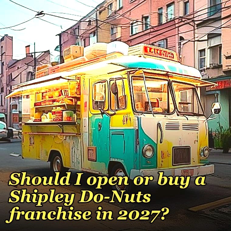 Should I open or buy a Shipley Do-Nuts franchise in 2027?