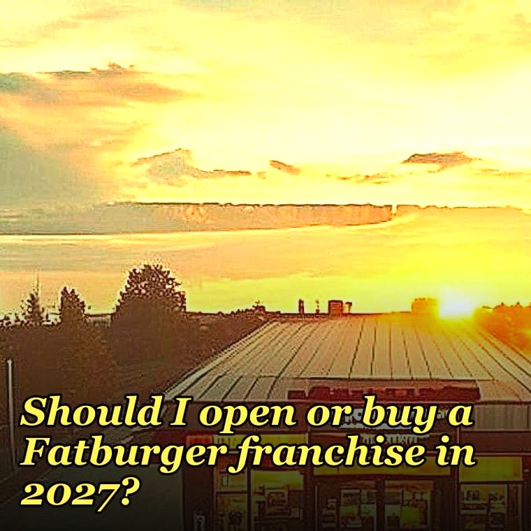 Should I open or buy a Fatburger franchise in 2027?