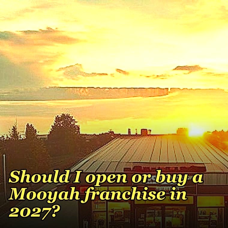 Should I open or buy a Mooyah franchise in 2027?