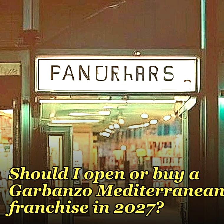 Should I open or buy a Garbanzo Mediterranean franchise in 2027?