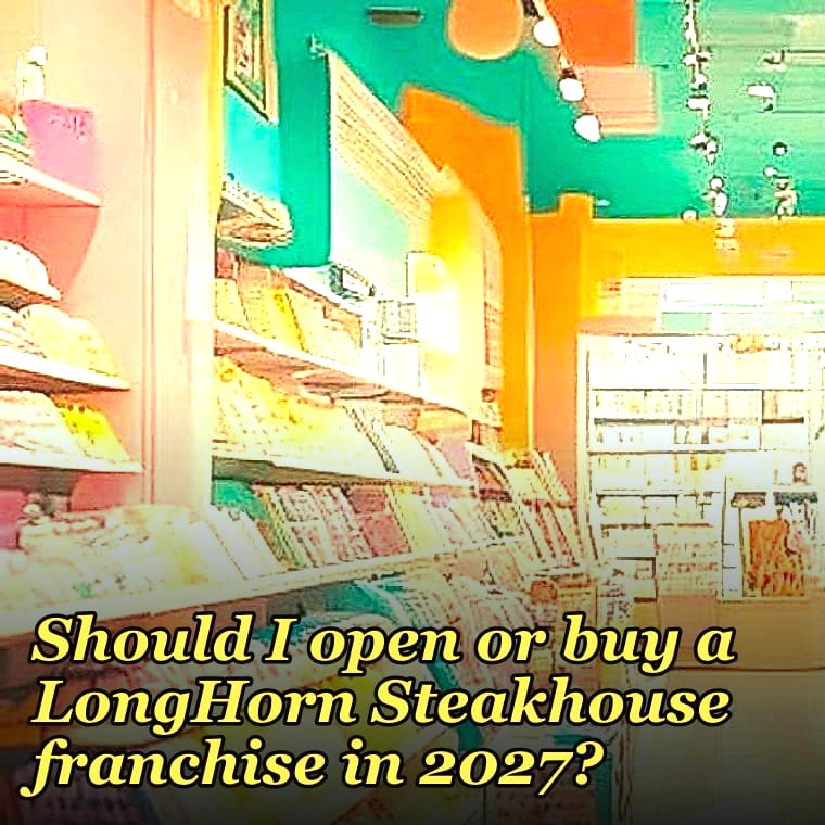 Should I open or buy a LongHorn Steakhouse franchise in 2027?