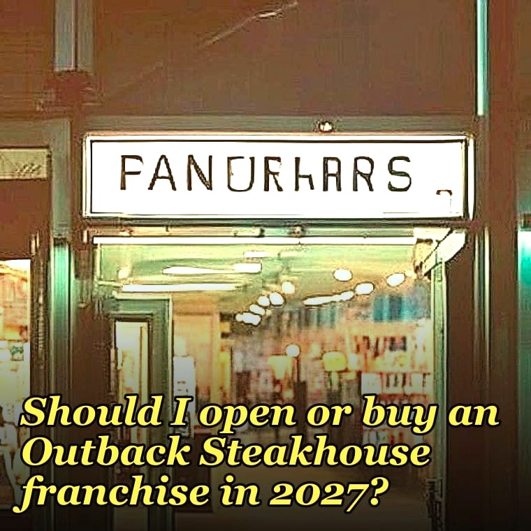 Should I open or buy an Outback Steakhouse franchise in 2027?