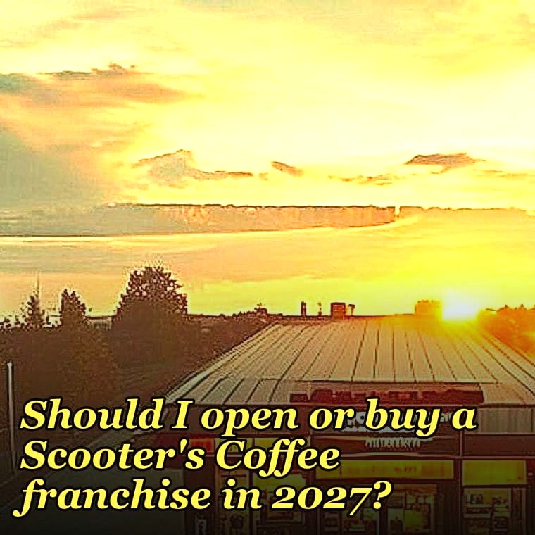 Should I open or buy a Scooter's Coffee franchise in 2027?