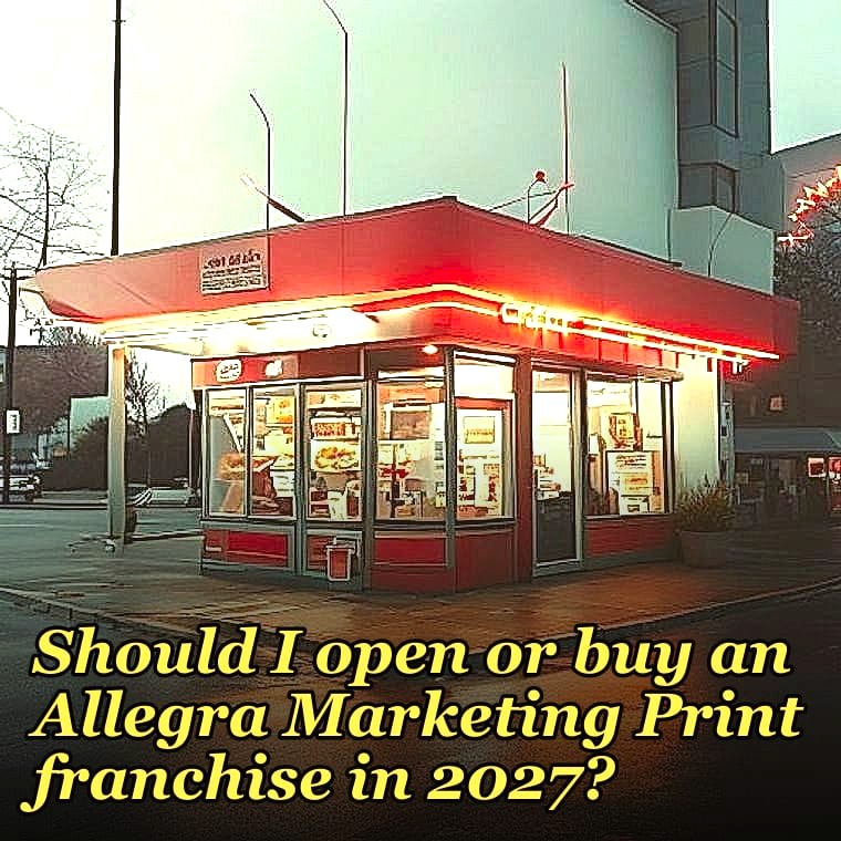 Should I open or buy an Allegra Marketing Print franchise in 2027?