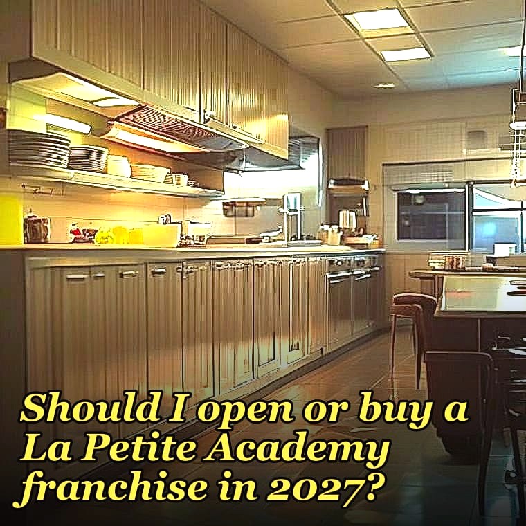 Should I open or buy a La Petite Academy franchise in 2027?
