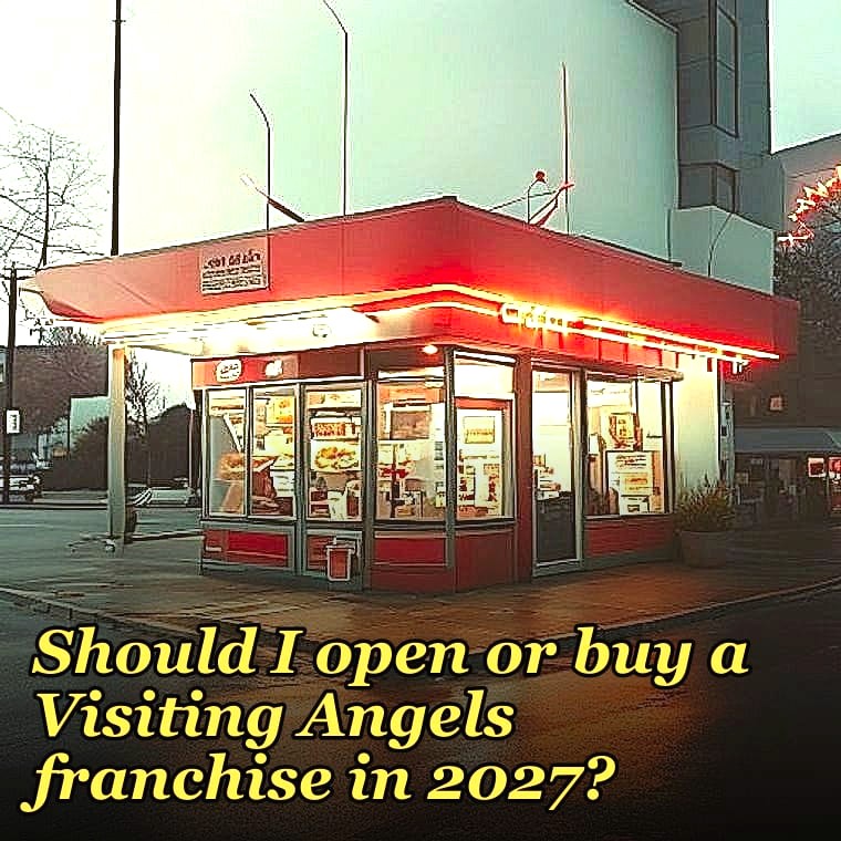 Should I open or buy a Visiting Angels franchise in 2027?