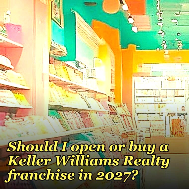 Should I open or buy a Keller Williams Realty franchise in 2027?