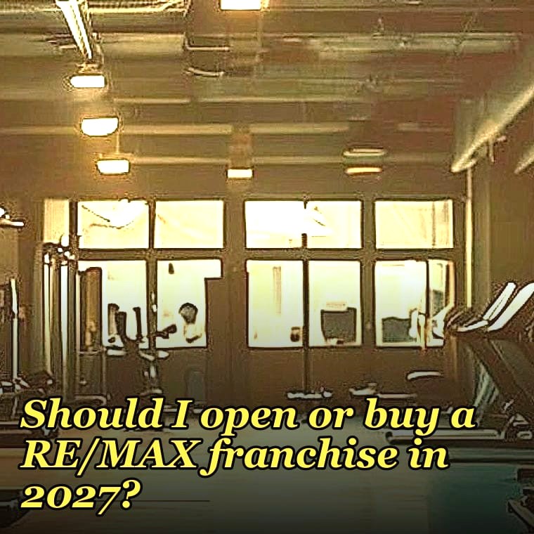 Should I open or buy a RE/MAX franchise in 2027?