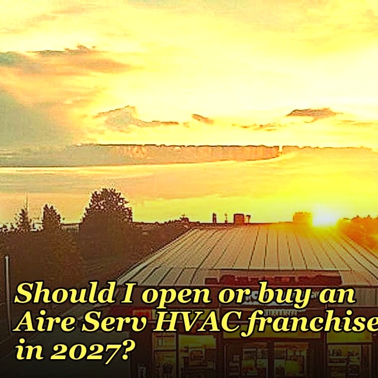 Should I open or buy an Aire Serv HVAC franchise in 2027?
