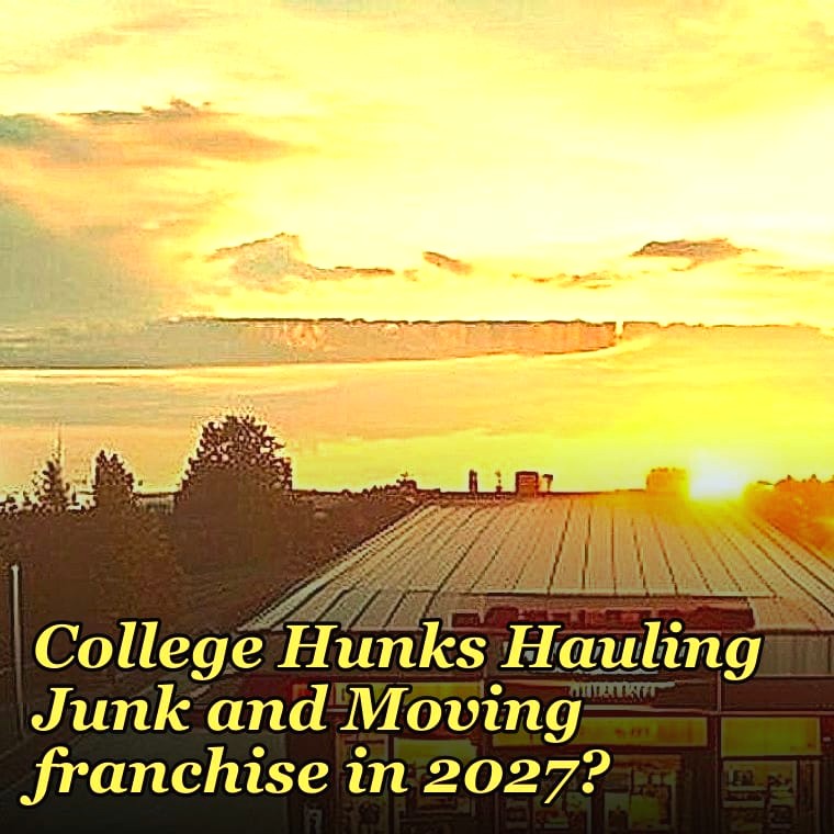 Should I open or buy a College Hunks Hauling Junk and Moving franchise in 2027?