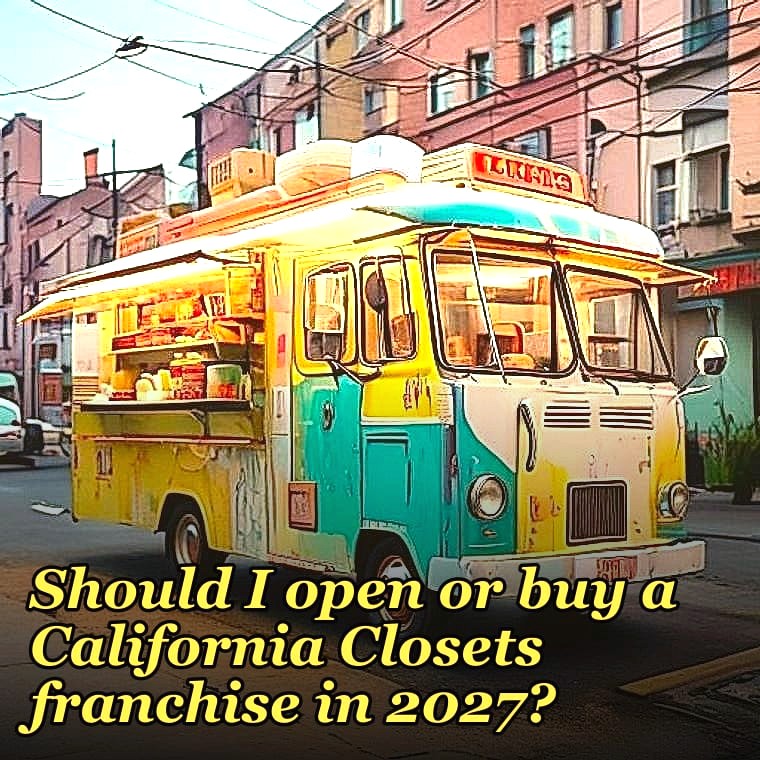 Should I open or buy a California Closets franchise in 2027?