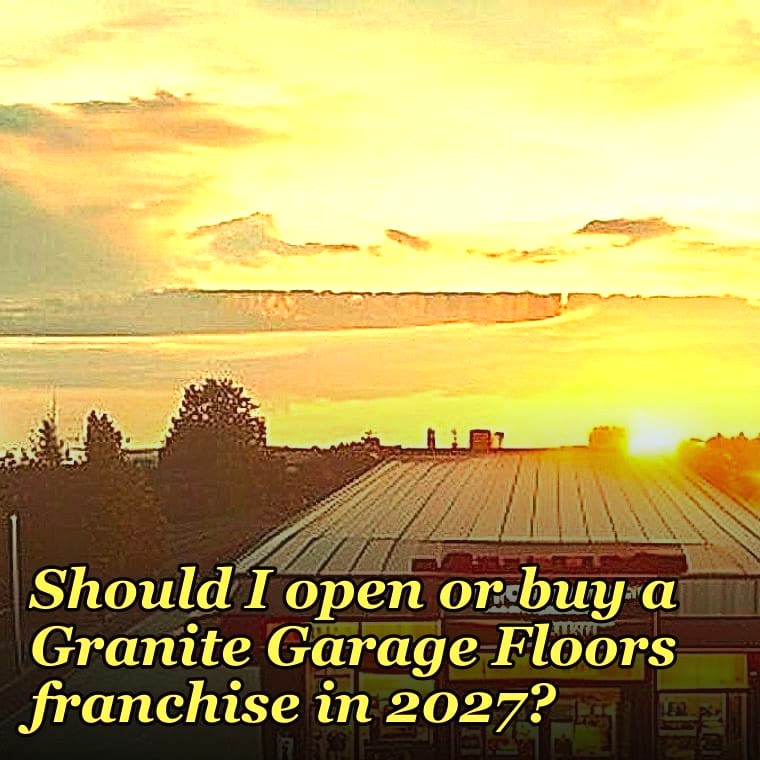 Should I open or buy a Granite Garage Floors franchise in 2027?