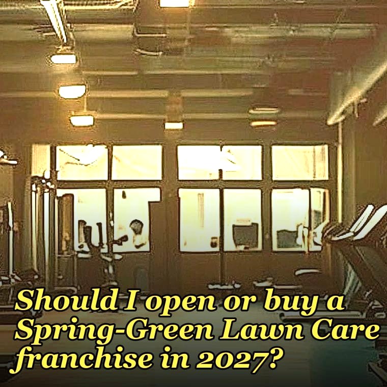 Should I open or buy a Spring-Green Lawn Care franchise in 2027?