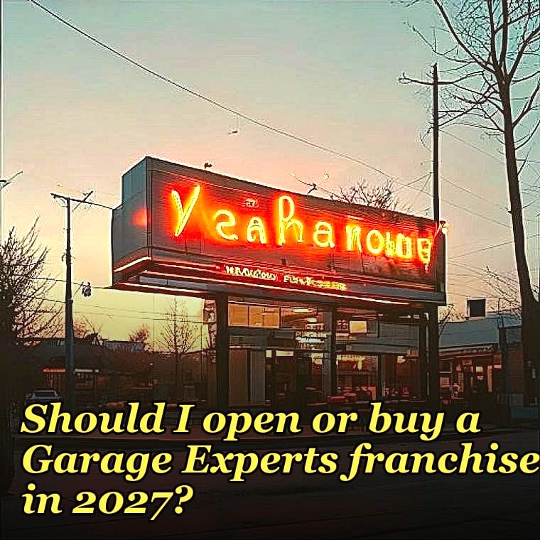 Should I open or buy a Garage Experts franchise in 2027?
