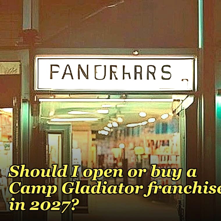Should I open or buy a Camp Gladiator franchise in 2027?