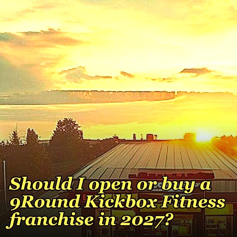 Should I open or buy a 9Round Kickbox Fitness franchise in 2027?