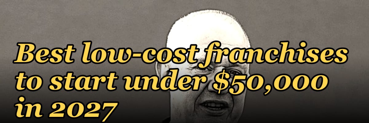 Best low-cost franchises to start under $50,000 in 2027