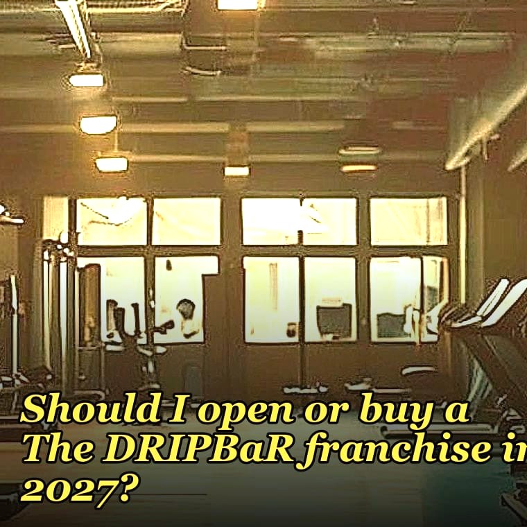 Should I open or buy a The DRIPBaR franchise in 2027?