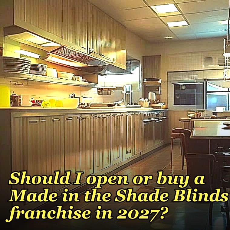 Should I open or buy a Made in the Shade Blinds franchise in 2027?