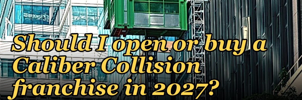 Should I open or buy a Caliber Collision franchise in 2027?